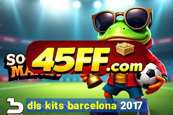 dls kits barcelona 2017